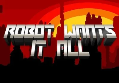 Robot Wants All
